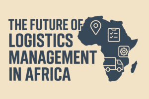 The Future of Logistics Management in Africa 2025